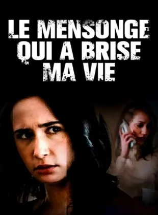 Le mensonge qui a brisé ma vie