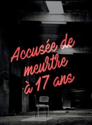 Accusée de meurtre à 17 ans