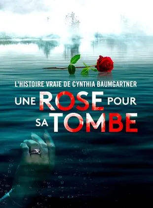 Une rose pour sa tombe : l’histoire vraie de Cynthia Baumgartner