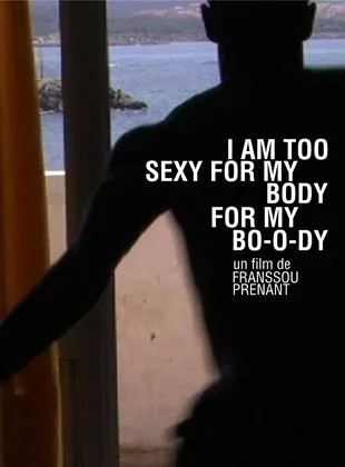 I am too sexy for my body, for my bo-o-dy