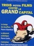 Trois petits Films contre le Grand Capital