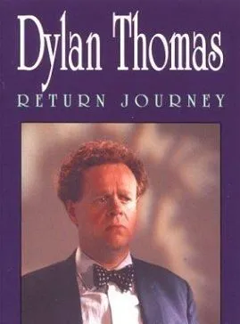 Dylan Thomas: Return Journey