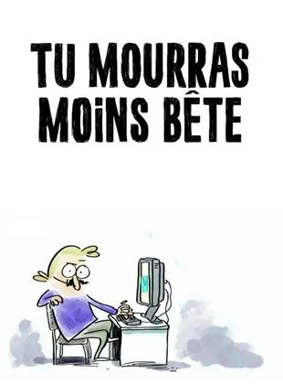 Tu mourras moins bête