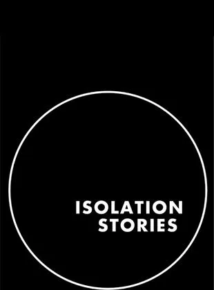 Isolation Stories